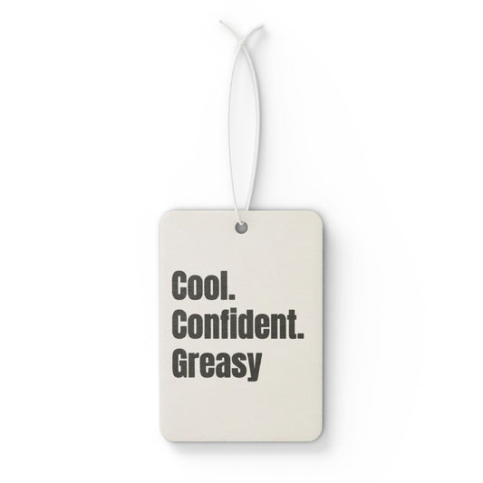Cool. Confident. Greasy. Car Air Freshener