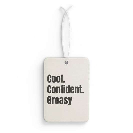 Cool. Confident. Greasy. Car Air Freshener